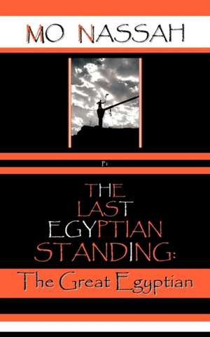 The Last Egyptian Standing de Mo Nassah