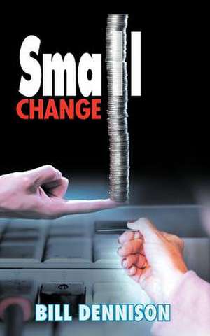 Small Change de Bill Dennison