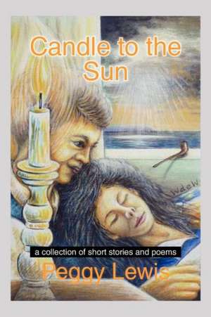 Candle to the Sun de Peggy Lewis