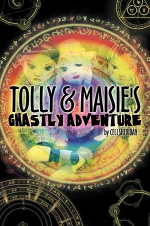 Tolly and Maisie's Ghastly Adventure de Celi Sheridan