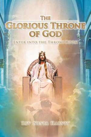 The Glorious Throne of God de Rev Nesta Harvey