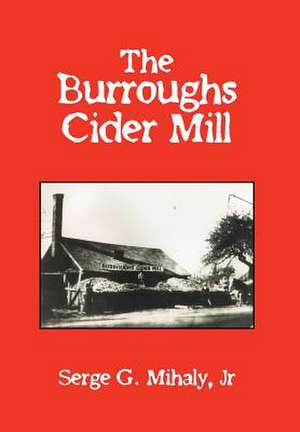 The Burroughs Cider Mill de Serge G Mihaly