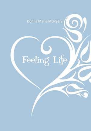 Feeling Life de Donna Marie McNeely