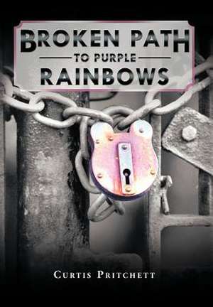 Broken Path to Purple Rainbows de Curtis Pritchett