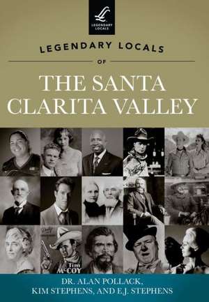 Legendary Locals of the Santa Clarita Valley, California de Alan Pollack