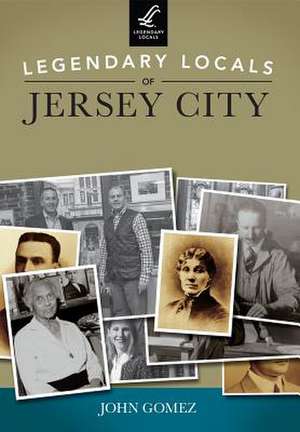 Legendary Locals of Jersey City de John Gomez