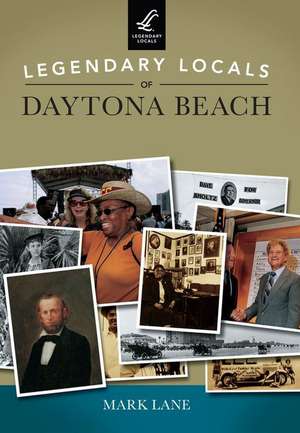 Legendary Locals of Daytona Beach de Mark Lane