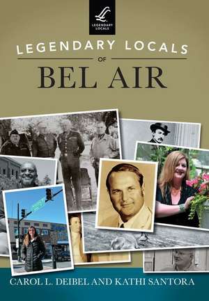 Legendary Locals of Bel Air de Deibel, Carol L.