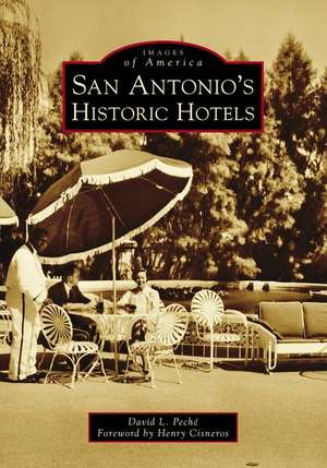 San Antonio's Historic Hotels de David L. Peché