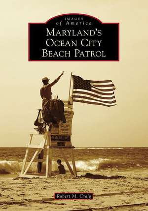 Maryland's Ocean City Beach Patrol de Robert M. Craig