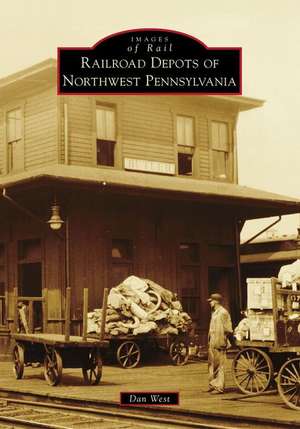 Railroad Depots of Northwest Pennsylvania de Dan West