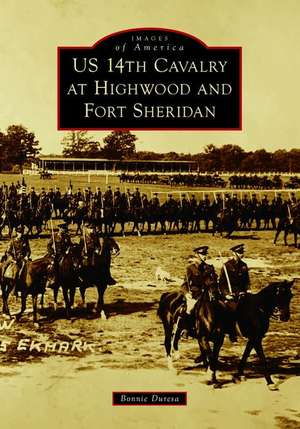 Us 14th Cavalry at Highwood and Fort Sheridan de Bonnie Duresa