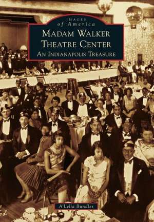 Madame Walker Theatre Center: An Indianapolis Treasure de A'Lelia Bundles