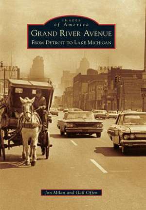 Grand River Avenue: From Detroit to Lake Michigan de Jon Milan