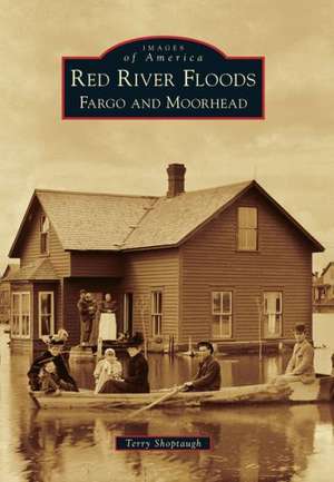 Red River Floods: Fargo and Moorhead de Terry Shoptaugh