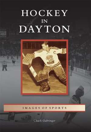 Hockey in Dayton de Chuck Gabringer