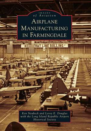 Airplane Manufacturing in Farmingdale de Ken Neubeck