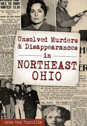 Unsolved Murders and Disappearances in Northeast Ohio de Jane Ann Turzillo