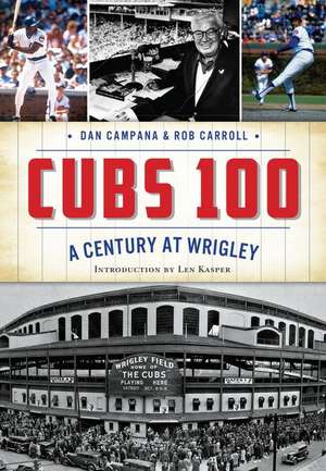 Cubs 100: A Century at Wrigley de Dan Campana