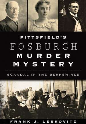 Pittsfield's Fosburgh Murder Mystery de Frank J. Leskovitz