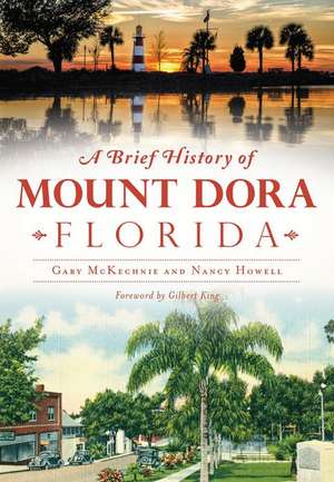 A Brief History of Mount Dora, Florida de Gary McKechnie