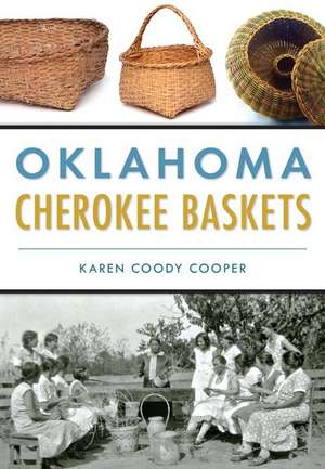 Oklahoma Cherokee Baskets de Karen Coody Cooper