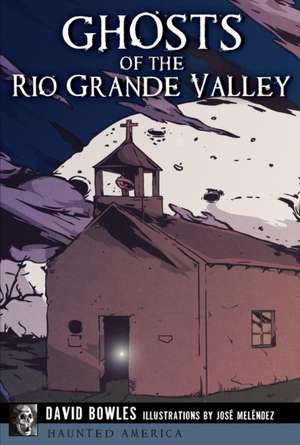 Ghosts of the Rio Grande Valley de David Bowles