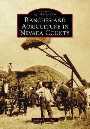 Ranches and Agriculture in Nevada County de Maria E. Brower