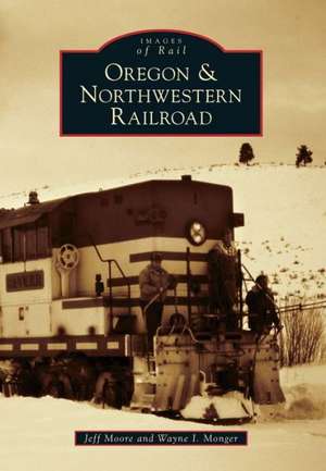 Oregon & Northwestern Railroad de Jeff Moore