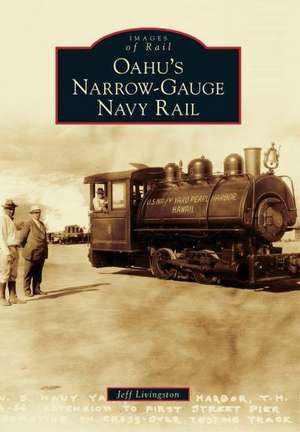 Oahu's Narrow-Gauge Navy Rail de Jeff Livingston