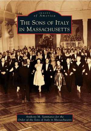 The Sons of Italy in Massachusetts de Anthony M. Sammarco