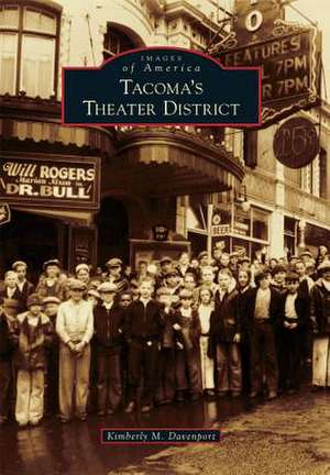 Tacoma's Theater District de Kimberly M. Davenport