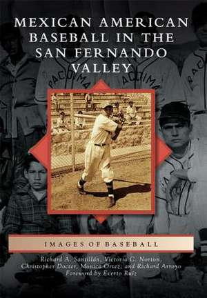 Mexican American Baseball in the San Fernando Valley de Richard A. Santillan