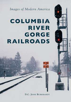 Columbia River Gorge Railroads de D. C. Jesse Burkhardt