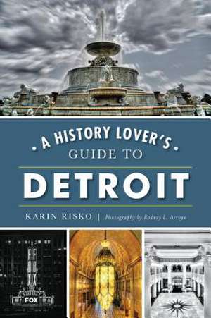 History Lover's Guide to Detroit de Karin Risko