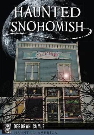 Haunted Snohomish de Deborah Cuyle