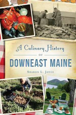 A Culinary History of Downeast Maine de Sharon L Joyce