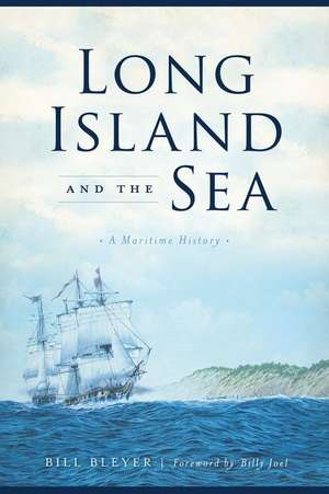 Long Island and the Sea: A Maritime History de Bill Bleyer