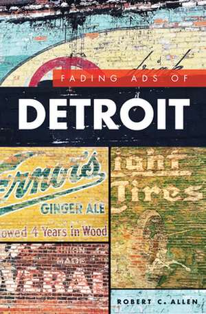 Fading Ads of Detroit de Robert C. Allen