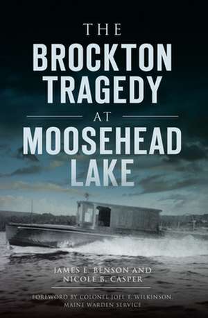 The Brockton Tragedy at Moosehead Lake de James E. Benson