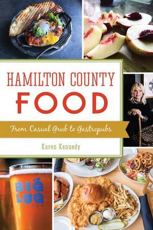 Hamilton County Food: From Casual Grub to Gastropubs de Karen Kennedy