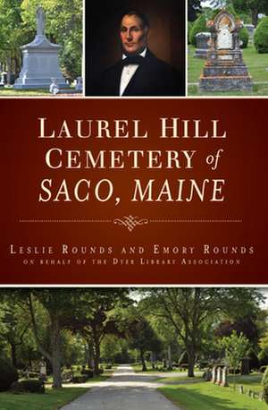 Laurel Hill Cemetery of Saco, Maine de Rounds, Leslie