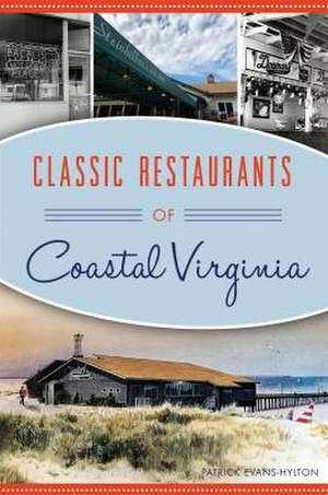 Classic Restaurants of Coastal Virginia de Patrick Evans-Hylton