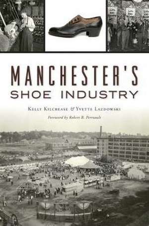 Manchester's Shoe Industry de Kelly Kilcrease