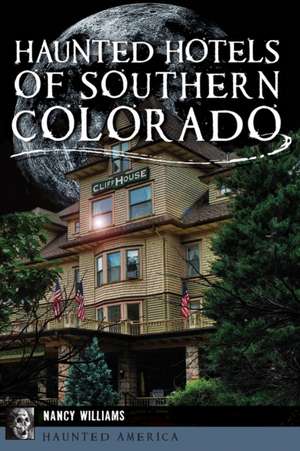 Haunted Hotels of Southern Colorado de Nancy Williams