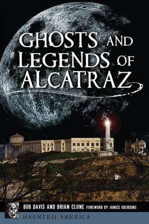 Ghosts and Legends of Alcatraz de Bob Davis