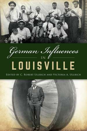 German Influences in Louisville de C. Robert Ullrich