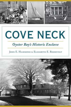 Cove Neck: Oyster Bay's Historic Enclave de John E. Hammond