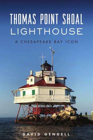 Thomas Point Shoal Lighthouse: A Chesapeake Bay Icon de David Gendell