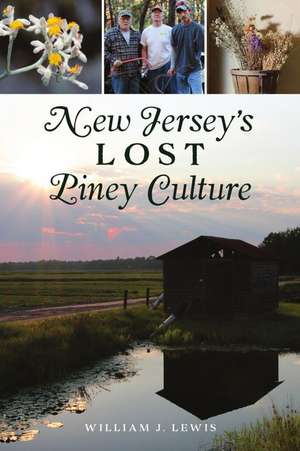 New Jersey's Lost Piney Culture de William J. Lewis